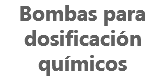 Bombas para dosificación químicos